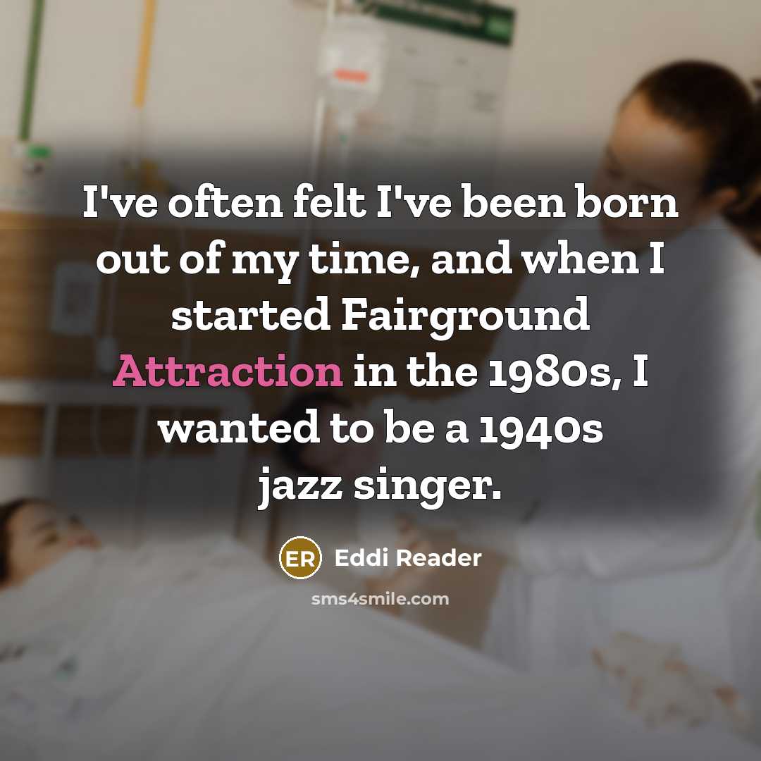 “I've often felt I've been born out of my time,…” quote by Eddi Reader