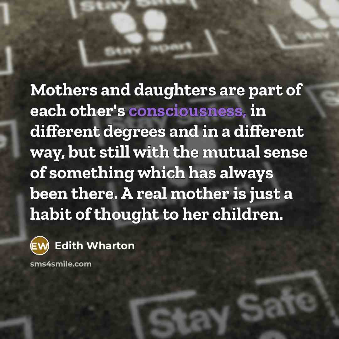 “Mothers and daughters are part of each other's consciousness, in…” quote by Edith Wharton