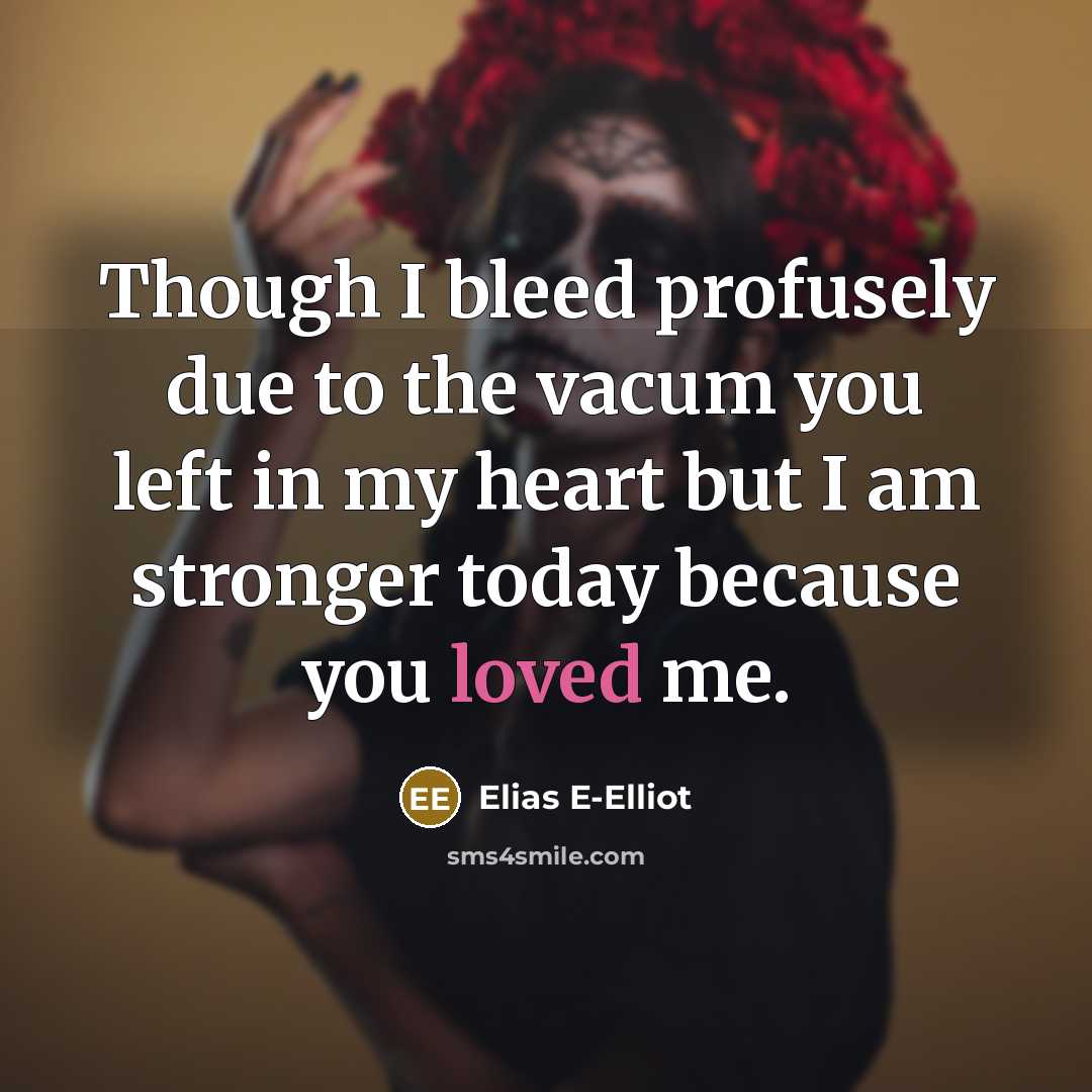 “Though I bleed profusely due to the vacum you left…” quote by Elias E-Elliot