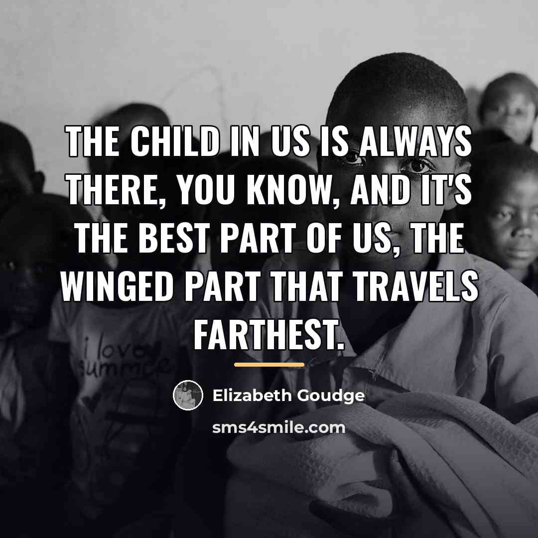 “The child in us is always there, you know, and…” quote by Elizabeth Goudge