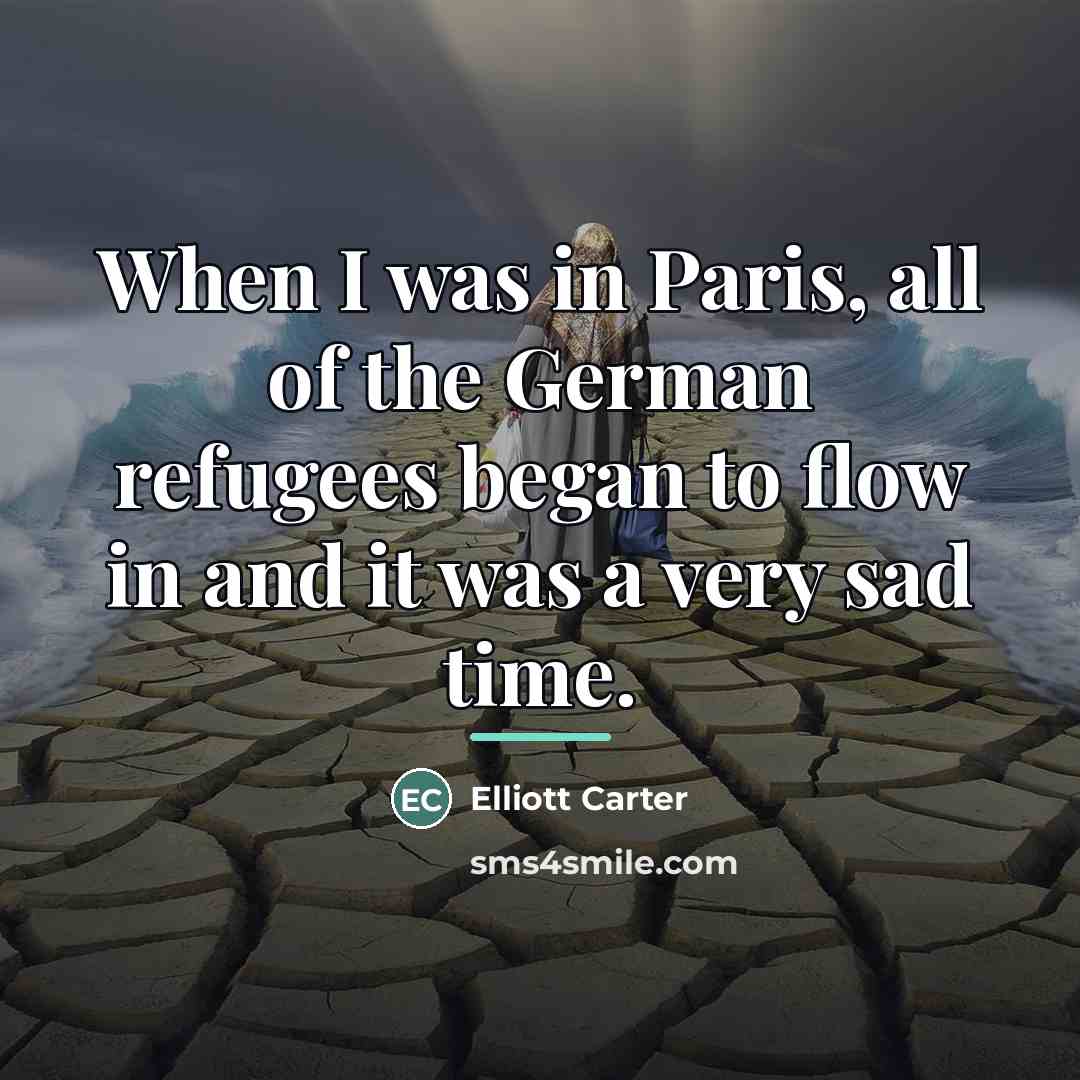 “When I was in Paris, all of the German refugees…” quote by Elliott Carter