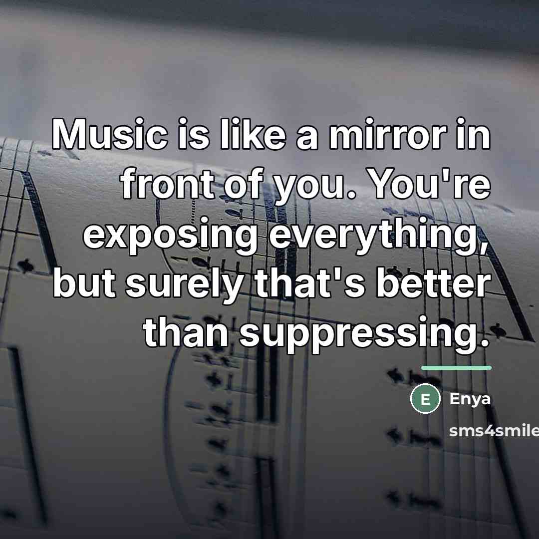 “Music is like a mirror in front of you. You're…” quote by Enya
