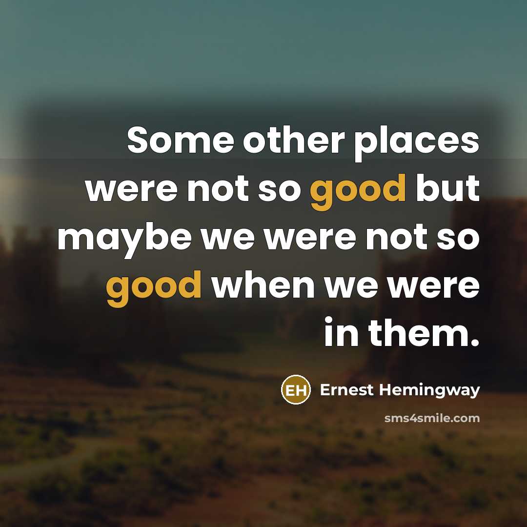 “Some other places were not so good but maybe we…” quote by Ernest Hemingway