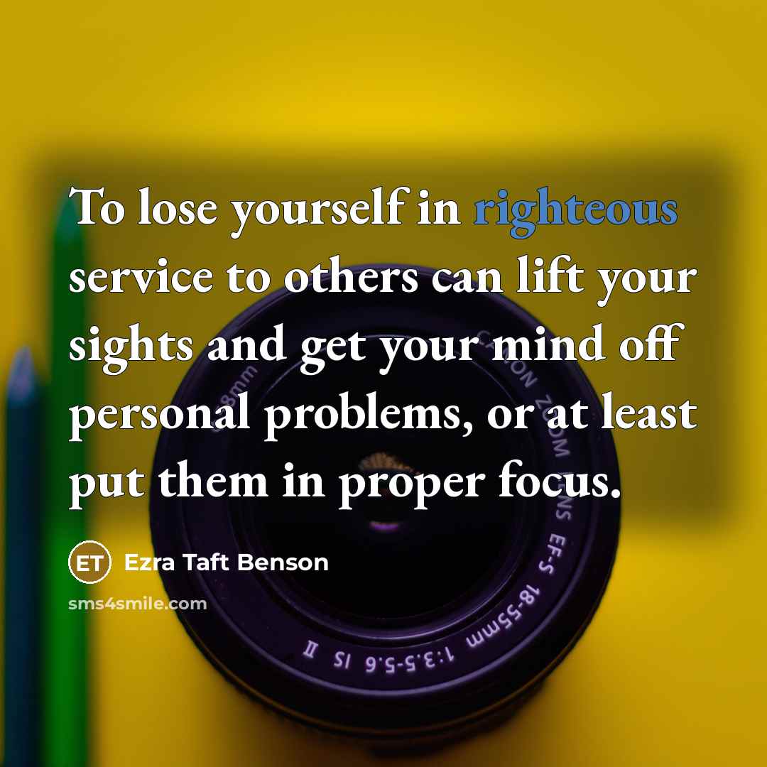“To lose yourself in righteous service to others can lift…” quote by Ezra Taft Benson