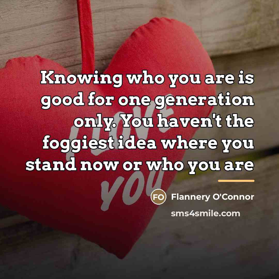 “Knowing who you are is good for one generation only.…” quote by Flannery O'Connor