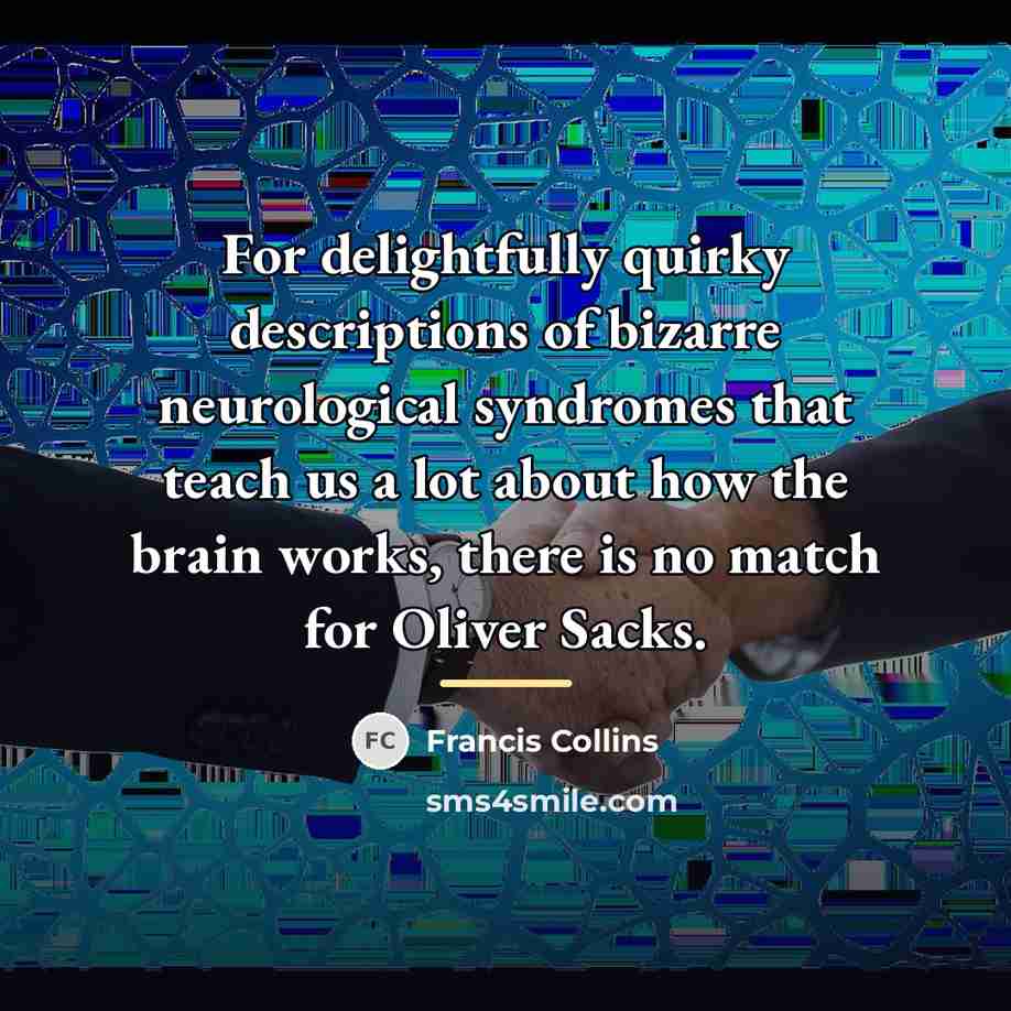 “For delightfully quirky descriptions of bizarre neurological syndromes that teach…” quote by Francis Collins