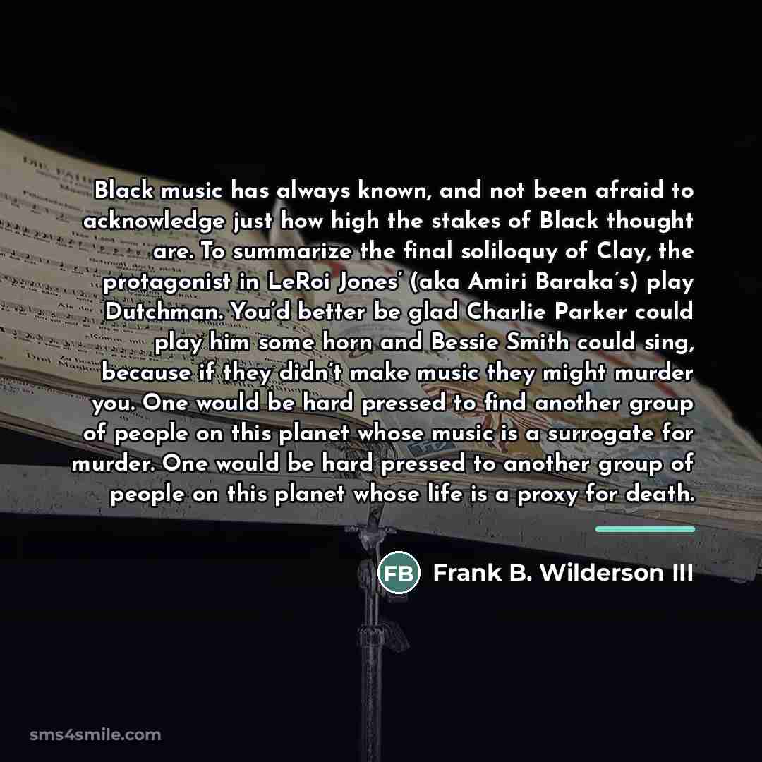 “Black music has always known, and not been afraid to…” quote by Frank B. Wilderson III