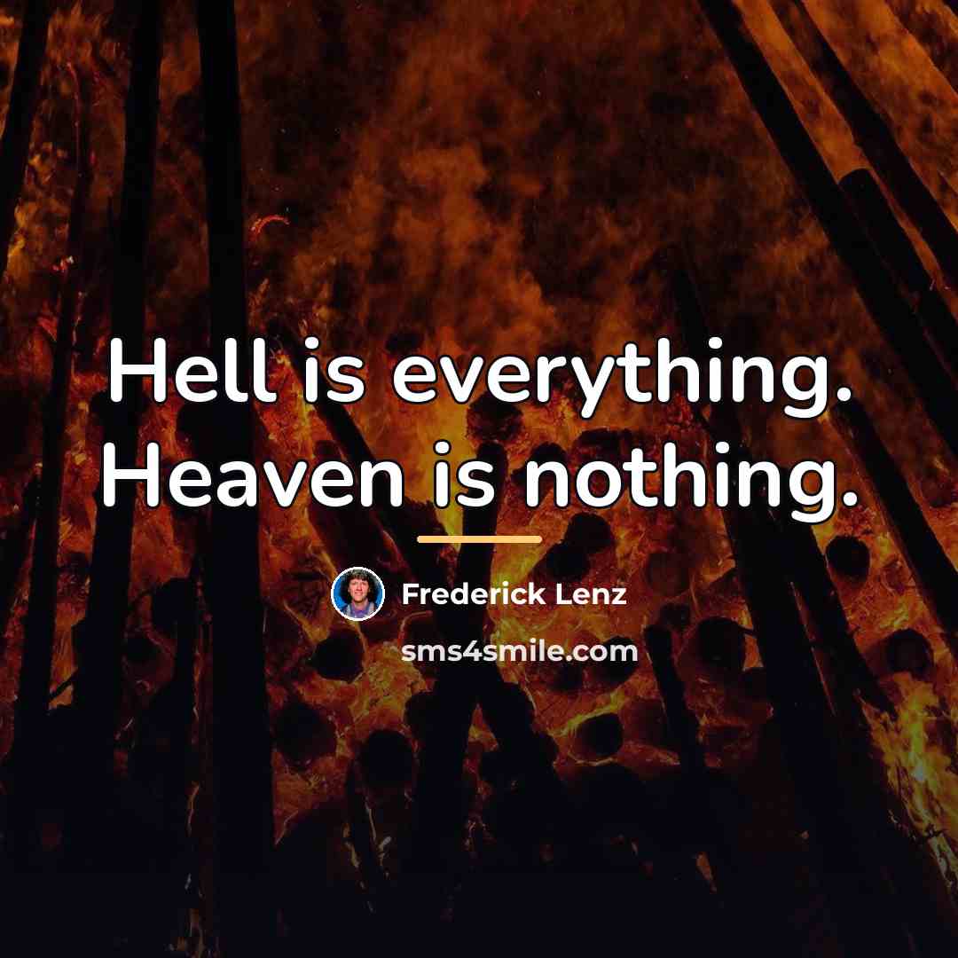 “Hell is everything. Heaven is nothing.…” quote by Frederick Lenz