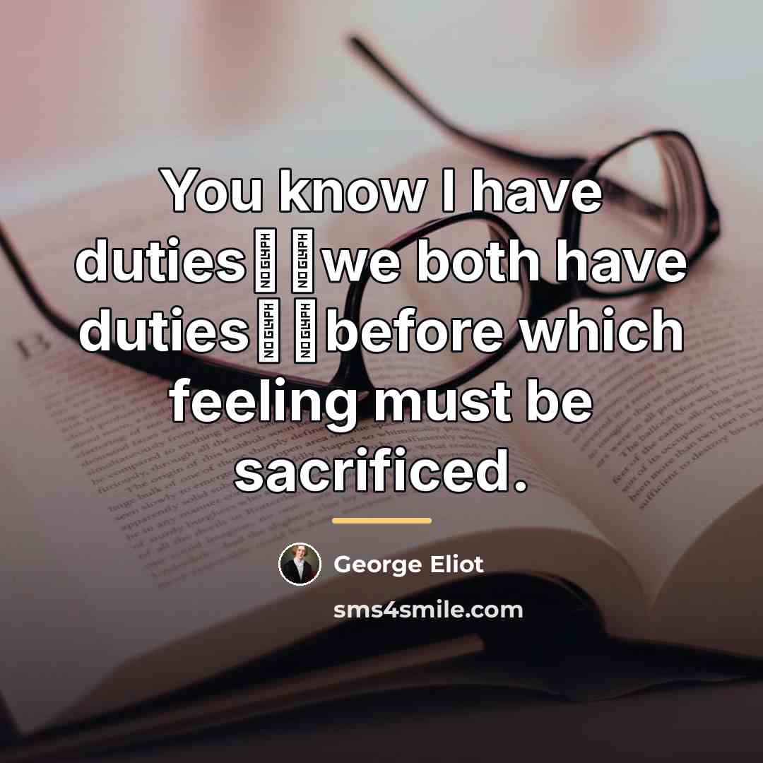 “You know I have duties──we both have duties──before which feeling…” quote by George Eliot