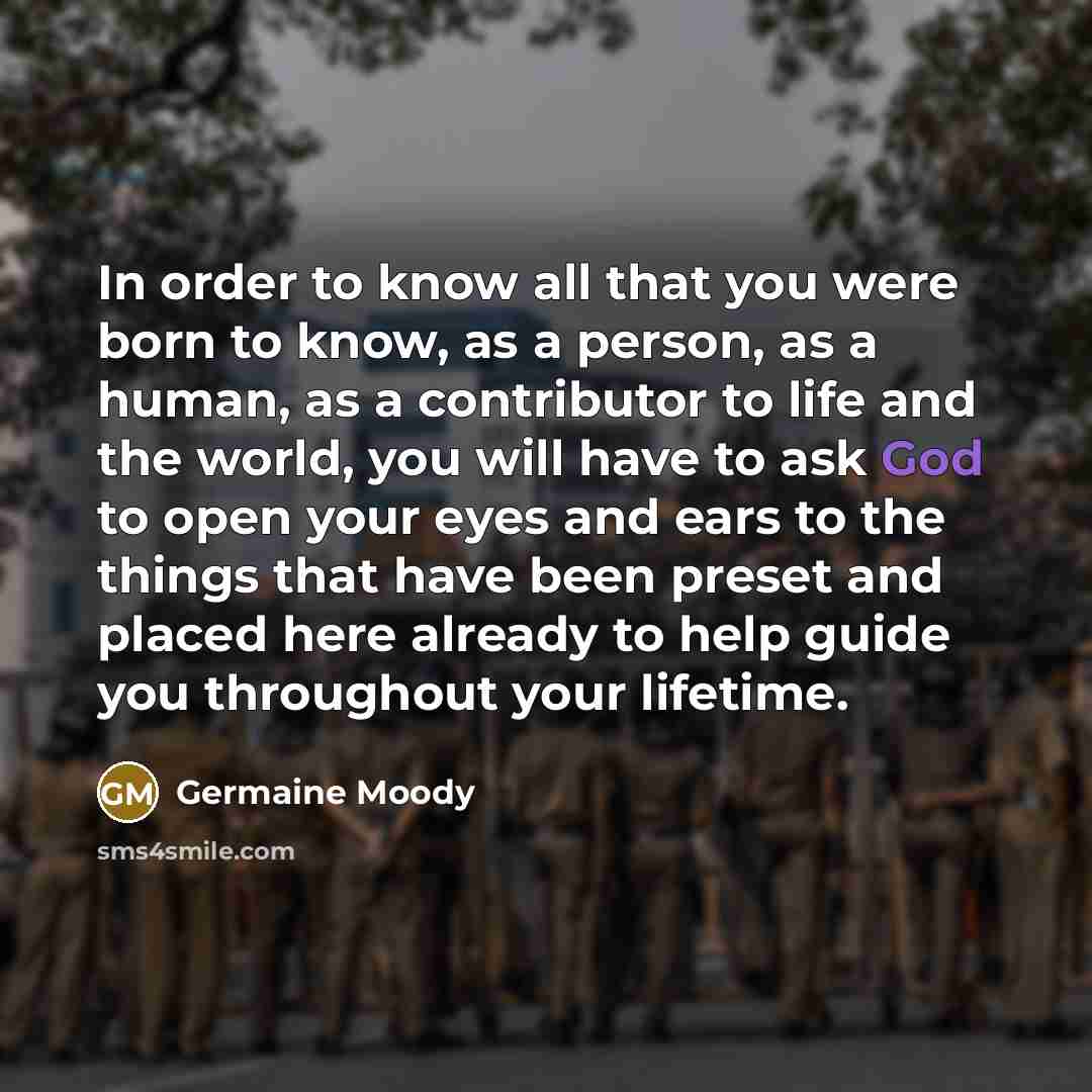 “In order to know all that you were born to…” quote by Germaine Moody