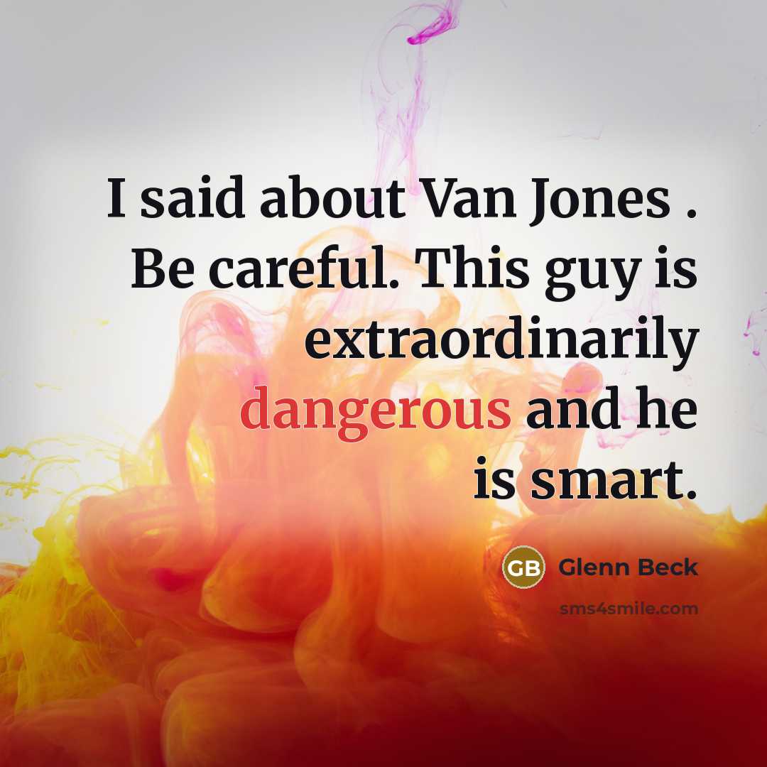 “I said about Van Jones . Be careful. This guy…” quote by Glenn Beck