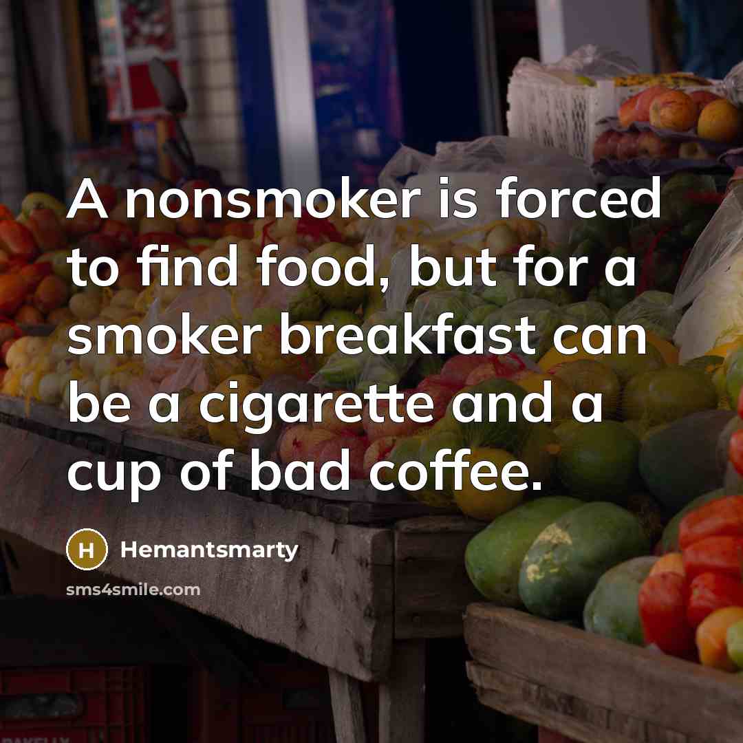 “A nonsmoker is forced to find food, but for a…” quote by Hemantsmarty
