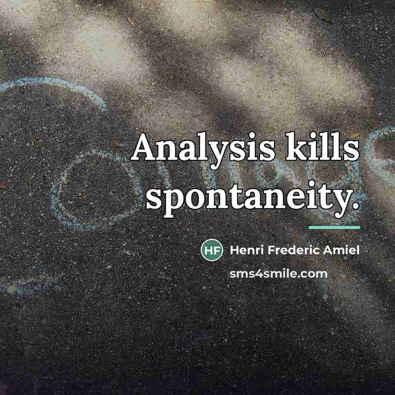 “Analysis kills spontaneity.…” quote by Henri Frederic Amiel