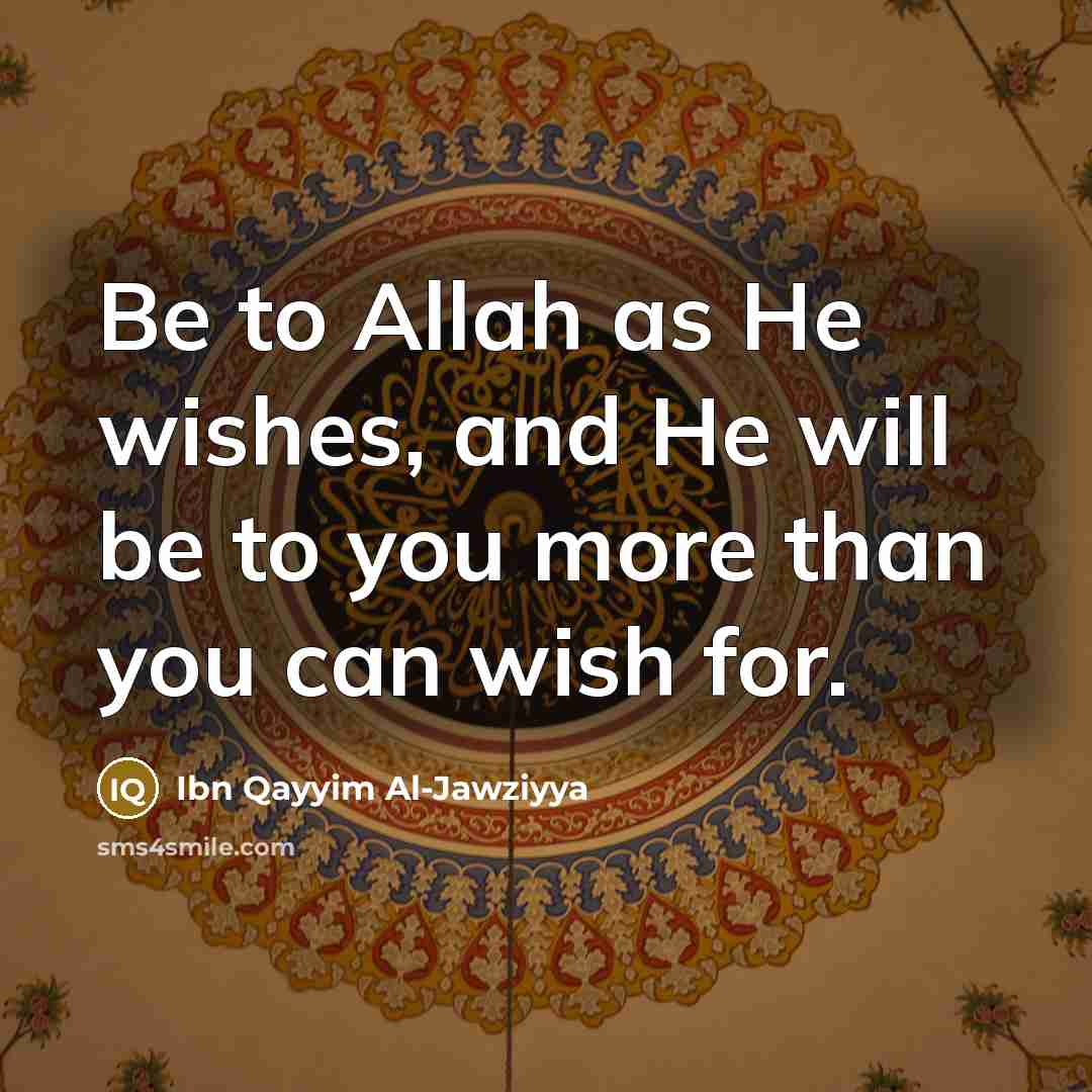 “Be to Allah as He wishes, and He will be…” quote by Ibn Qayyim Al-Jawziyya