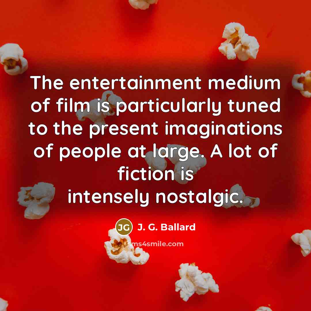 “The entertainment medium of film is particularly tuned to the…” quote by J. G. Ballard