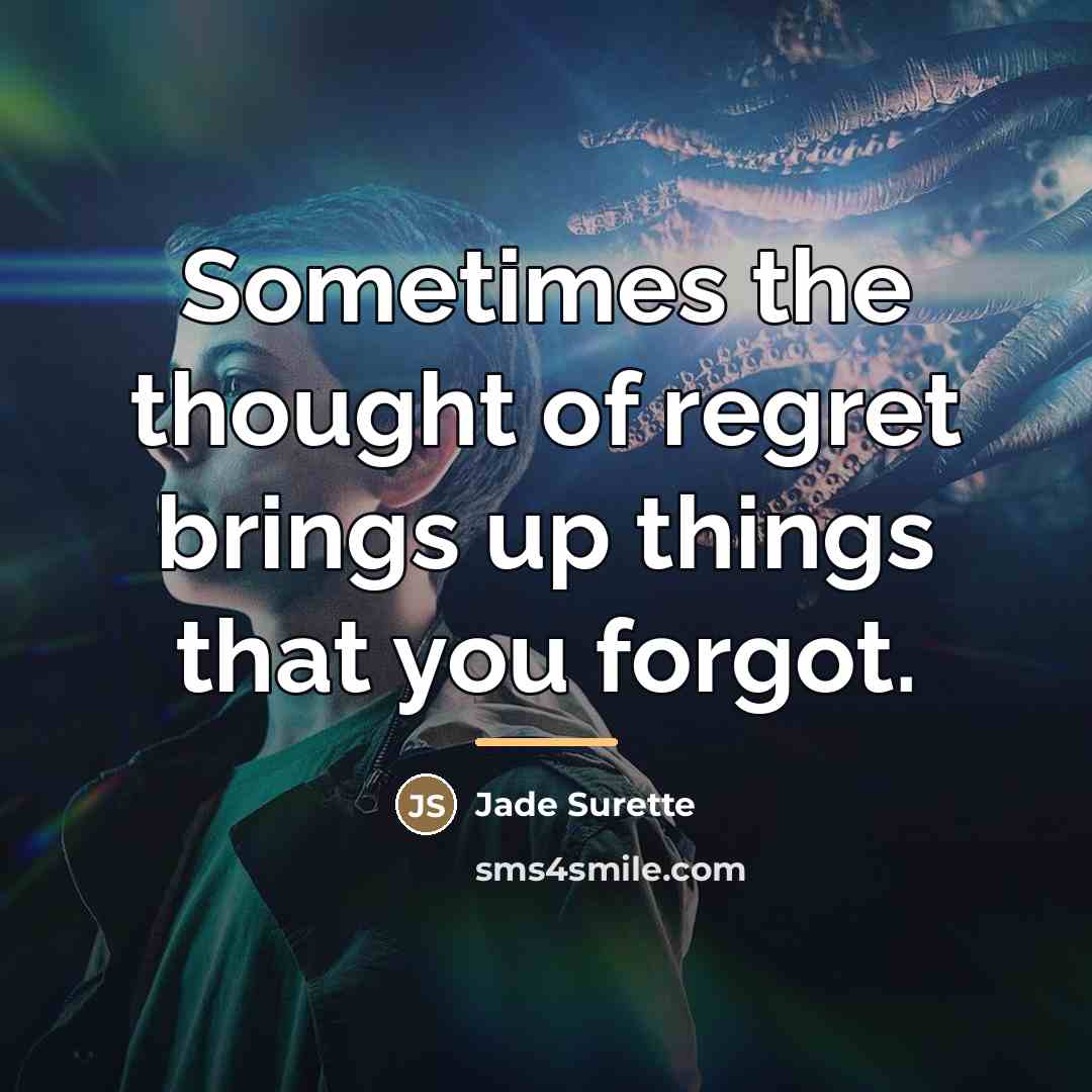 “Sometimes the thought of regret brings up things that you…” quote by Jade Surette