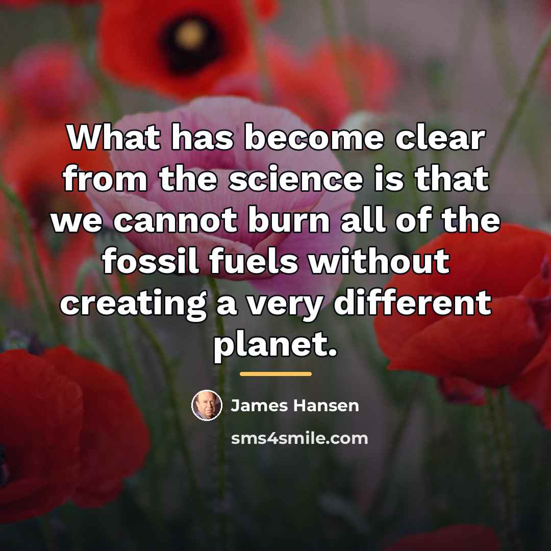 “What has become clear from the science is that we…” quote by James Hansen