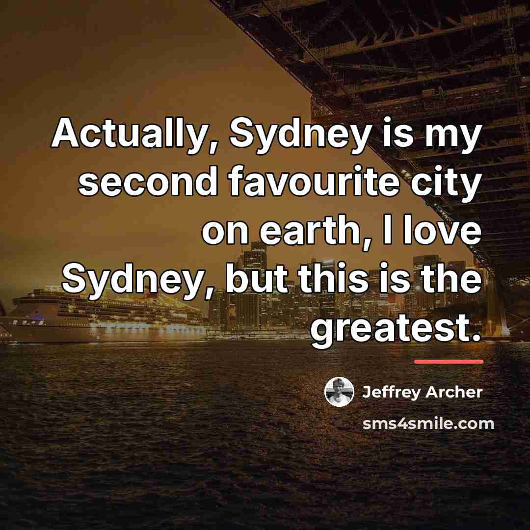 “Actually, Sydney is my second favourite city on earth, I…” quote by Jeffrey Archer