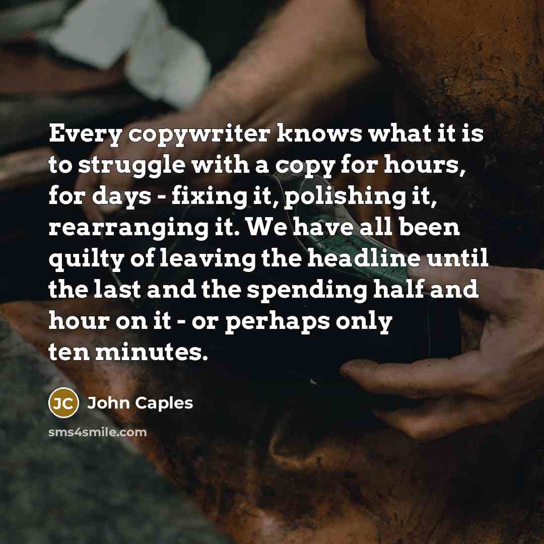 “Every copywriter knows what it is to struggle with a…” quote by John Caples