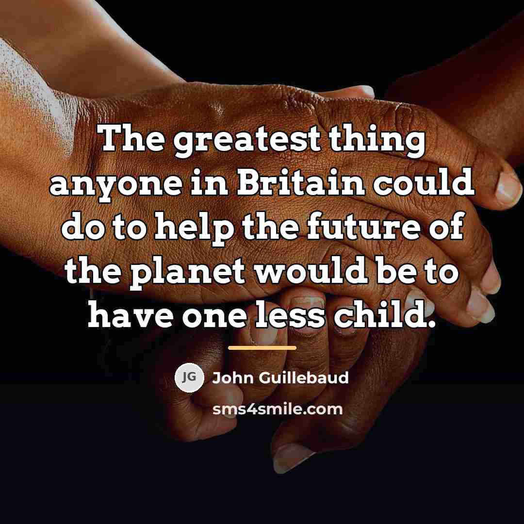 “The greatest thing anyone in Britain could do to help…” quote by John Guillebaud