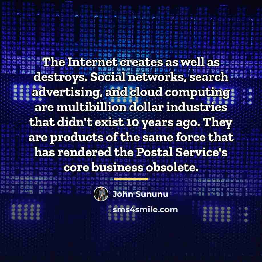 “The Internet creates as well as destroys. Social networks, search…” quote by John Sununu