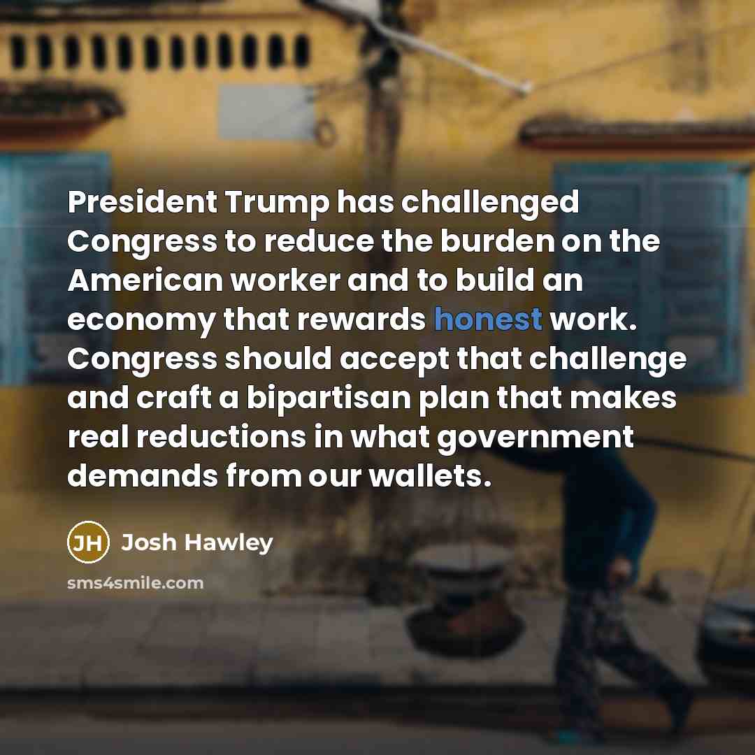 “President Trump has challenged Congress to reduce the burden on…” quote by Josh Hawley