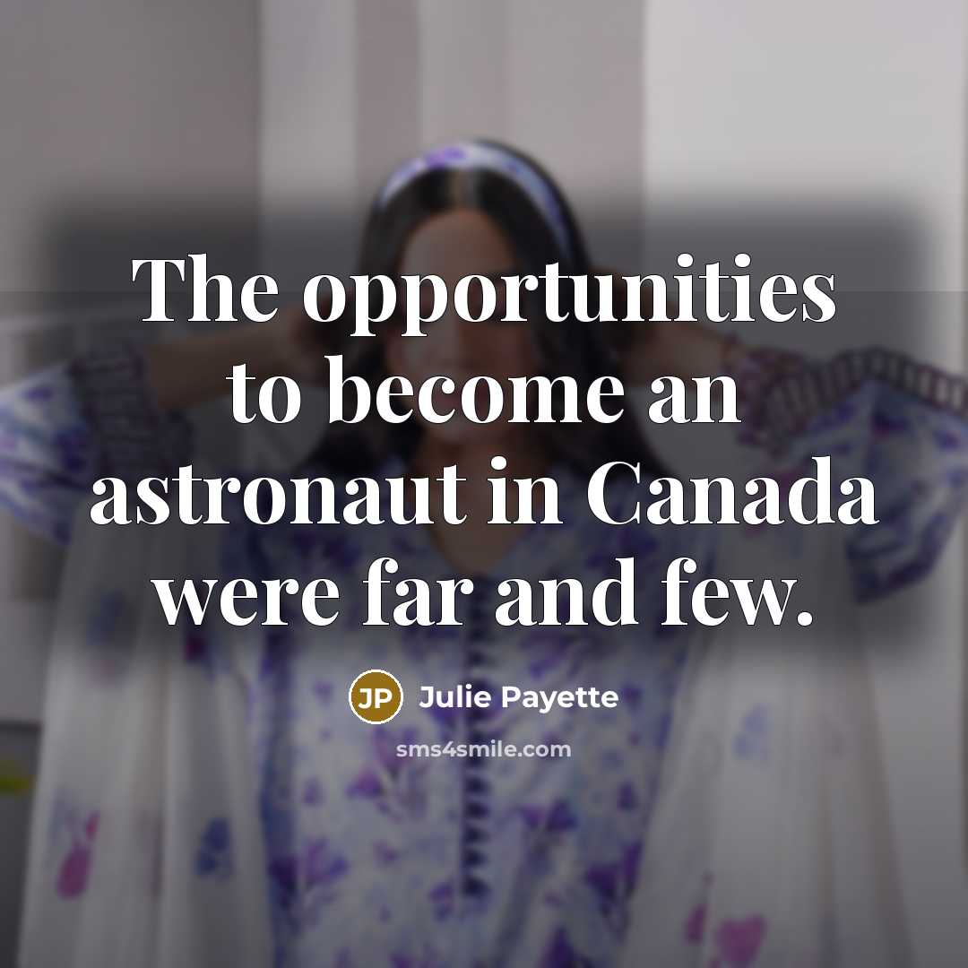 “The opportunities to become an astronaut in Canada were far…” quote by Julie Payette