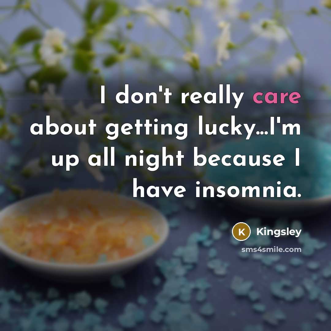 “I don't really care about getting lucky...I'm up all night…” quote by Kingsley