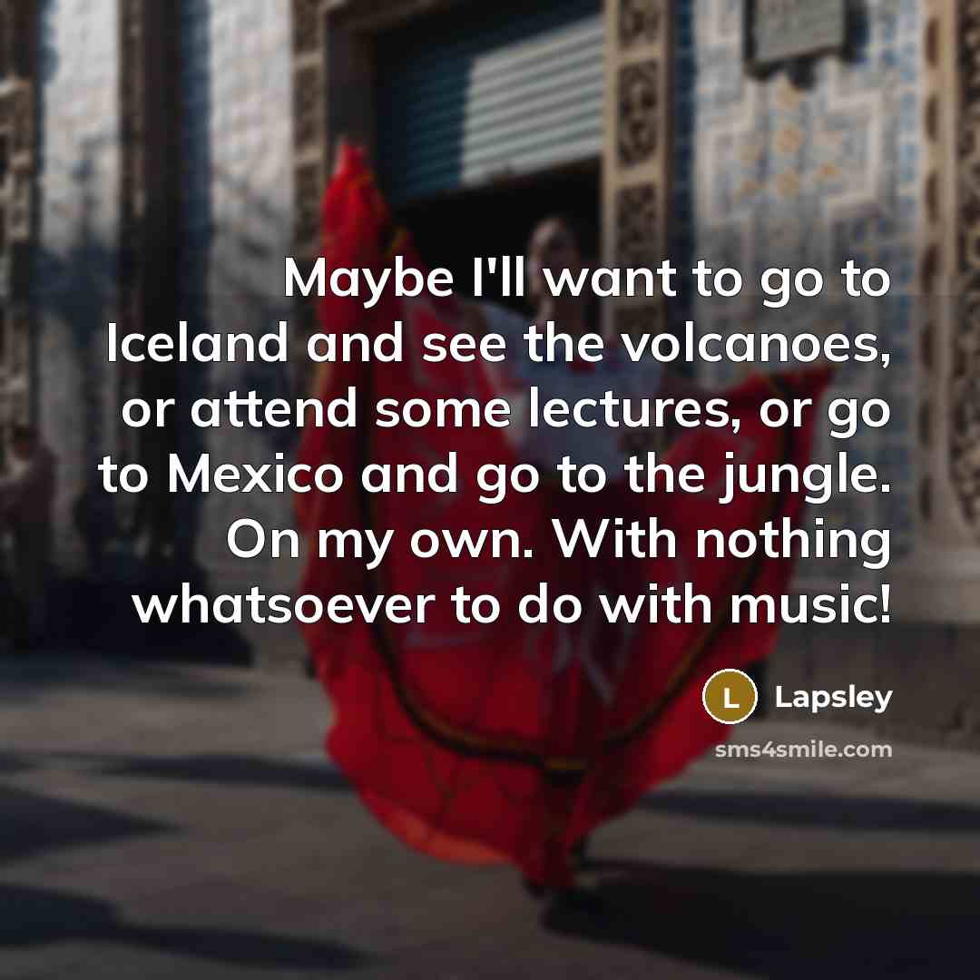 “Maybe I'll want to go to Iceland and see the…” quote by Lapsley