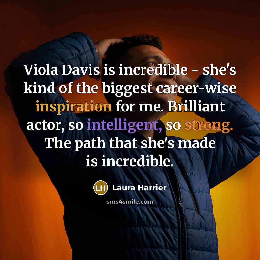 “Viola Davis is incredible - she's kind of the biggest…” quote by Laura Harrier