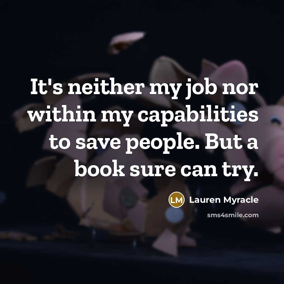 “It's neither my job nor within my capabilities to save…” quote by Lauren Myracle