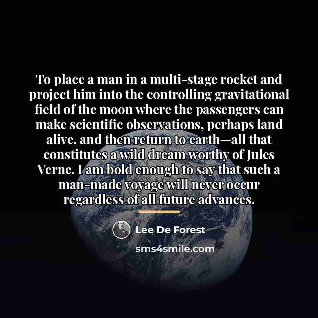 “To place a man in a multi-stage rocket and project…” quote by Lee De Forest