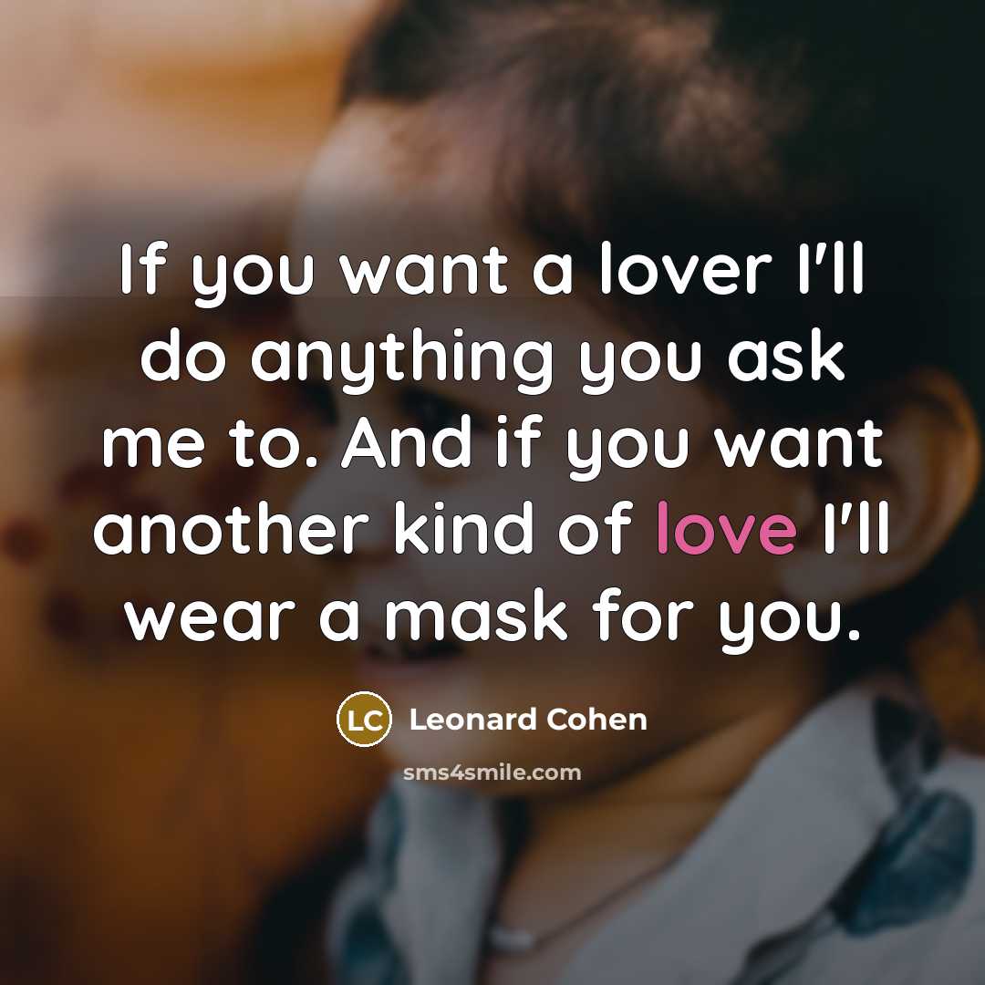 “If you want a lover I'll do anything you ask…” quote by Leonard Cohen