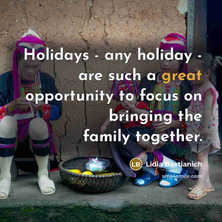 “Holidays - any holiday - are such a great opportunity…” quote by Lidia Bastianich
