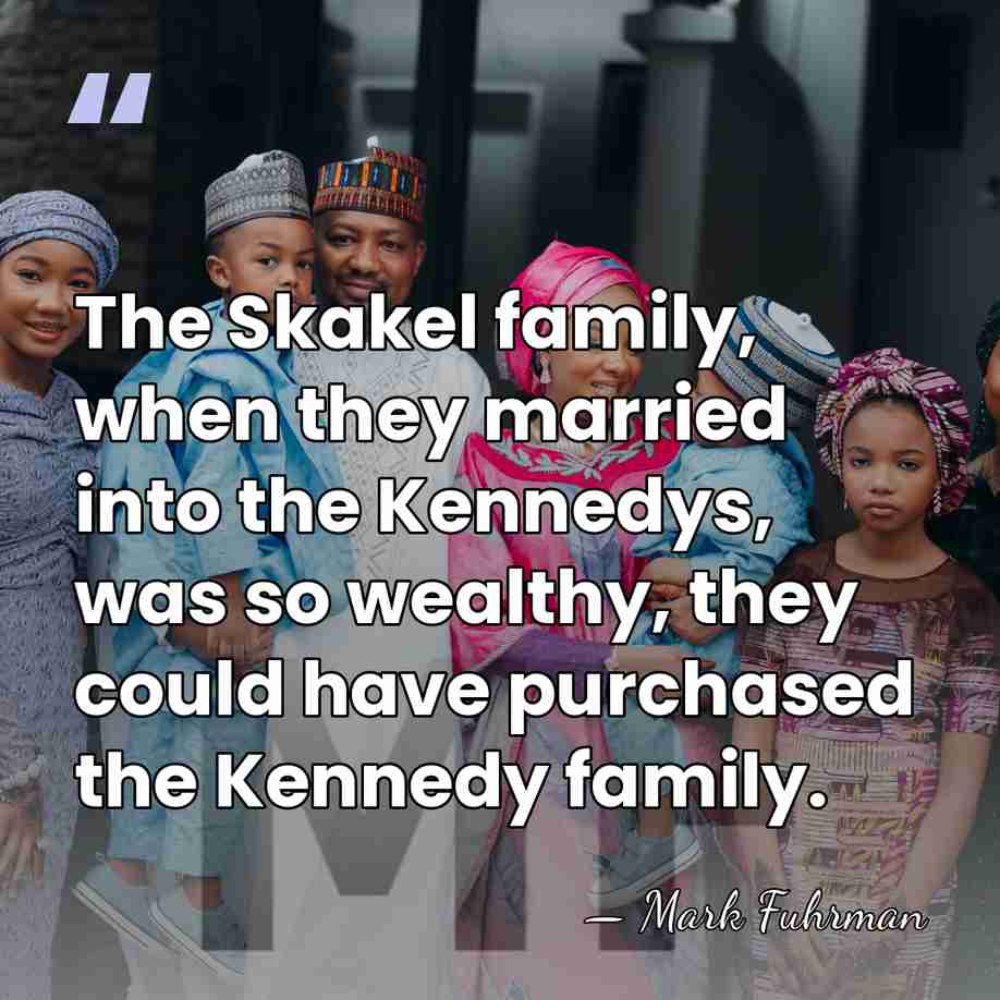 The Skakel family, when they married into the Kennedys, was so wealthy,&hellip; - Mark Fuhrman