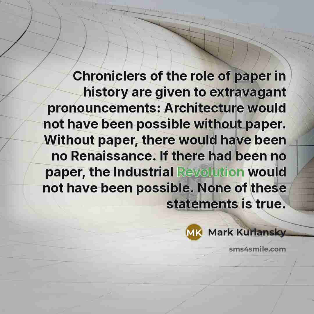 “Chroniclers of the role of paper in history are given…” quote by Mark Kurlansky