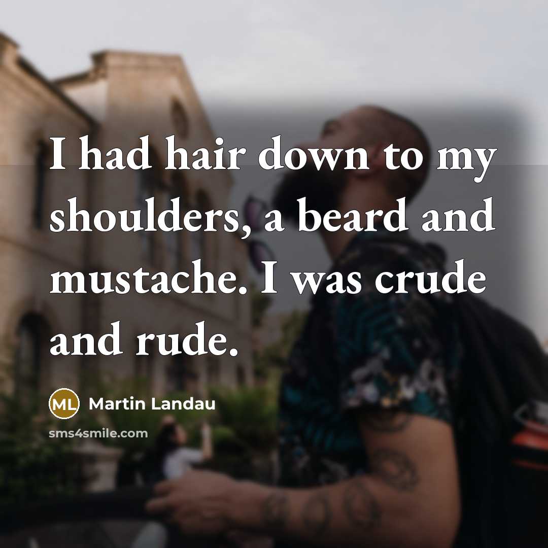 “I had hair down to my shoulders, a beard and…” quote by Martin Landau