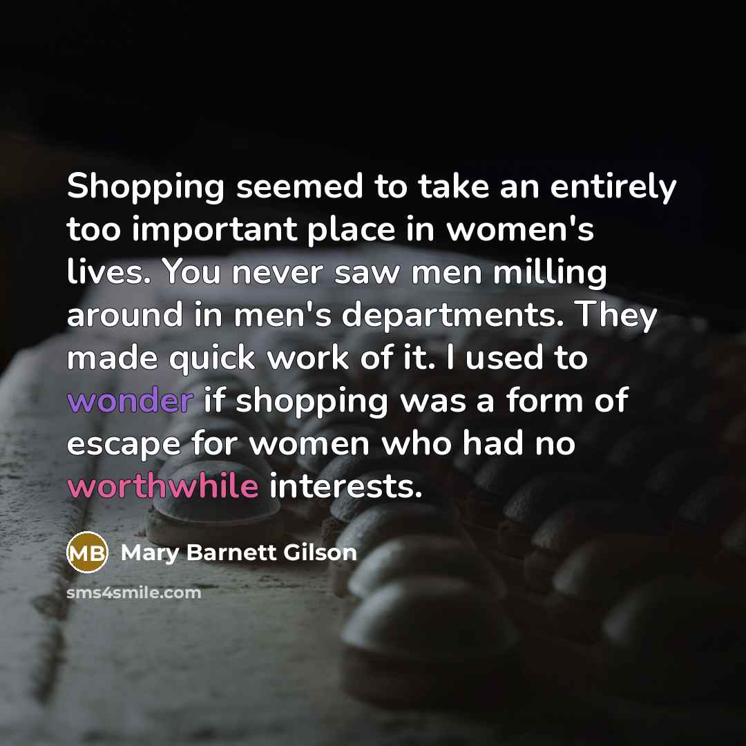 “Shopping seemed to take an entirely too important place in…” quote by Mary Barnett Gilson