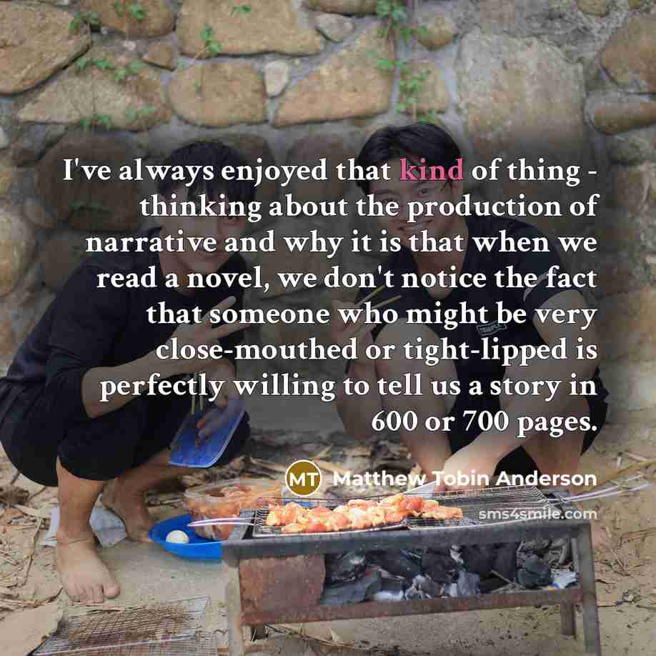 “I've always enjoyed that kind of thing - thinking about…” quote by Matthew Tobin Anderson