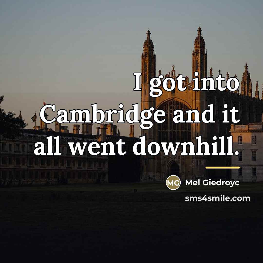 “I got into Cambridge and it all went downhill.…” quote by Mel Giedroyc