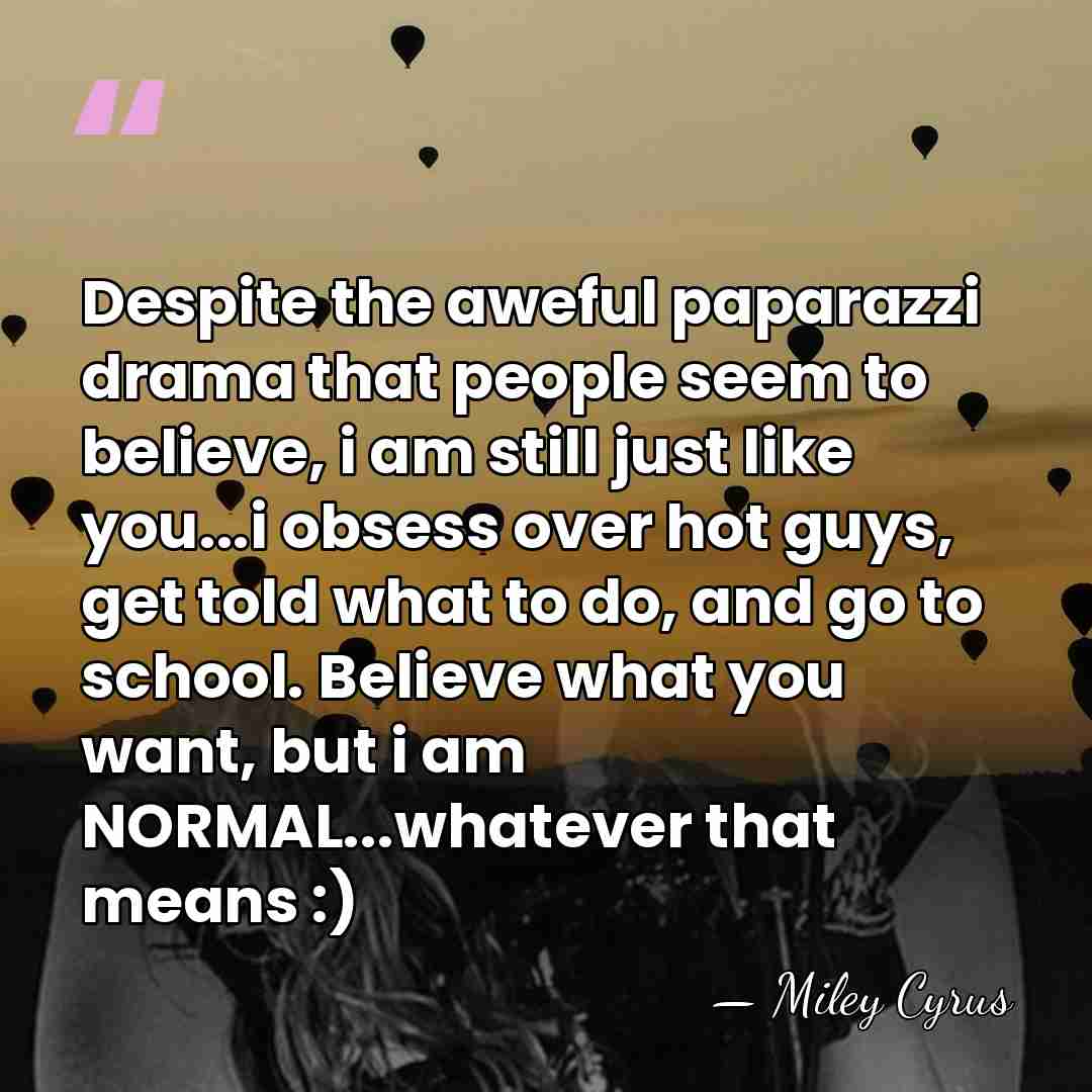 Despite the aweful paparazzi drama that people seem to believe, i am&hellip; - Miley Cyrus