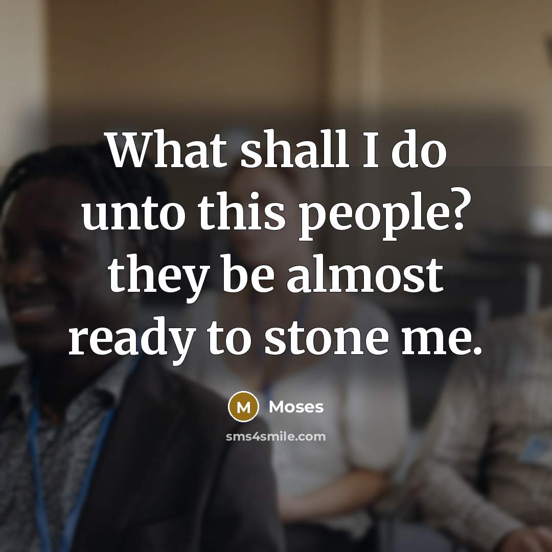 “What shall I do unto this people? they be almost…” quote by Moses