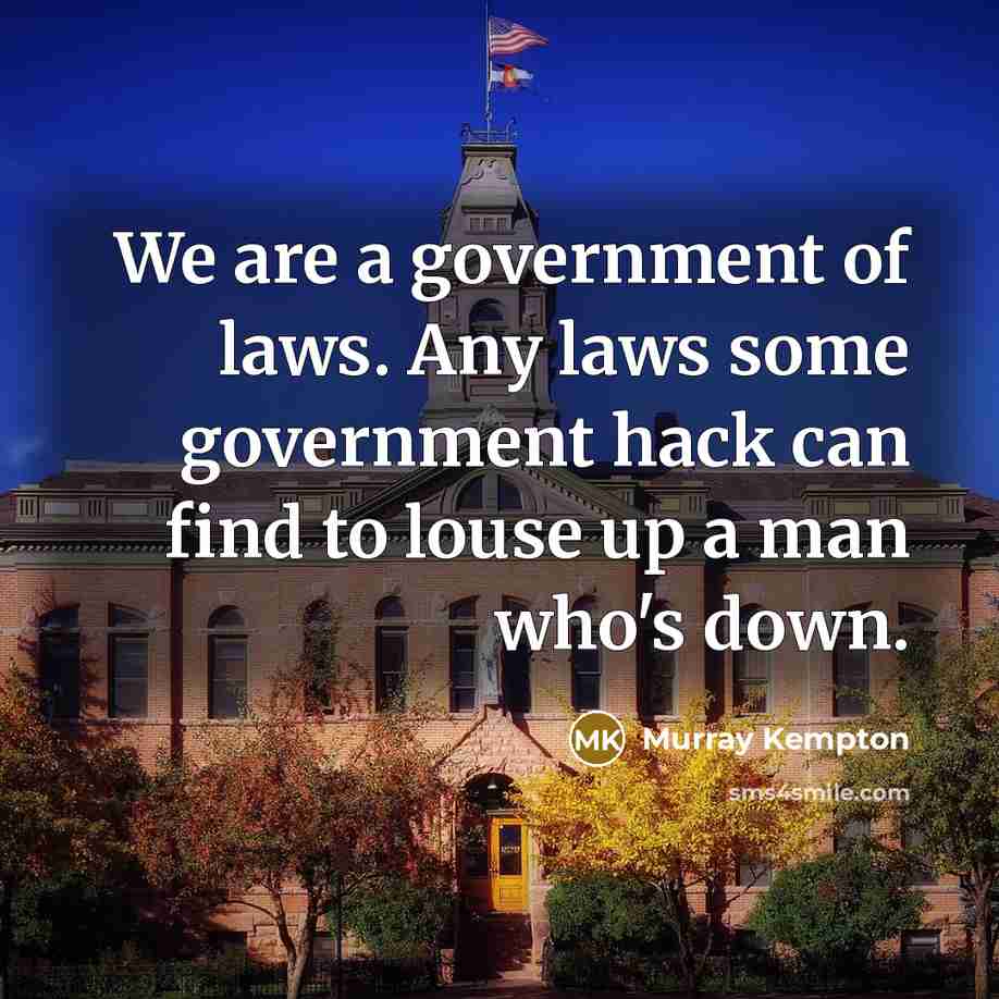 “We are a government of laws. Any laws some government…” quote by Murray Kempton