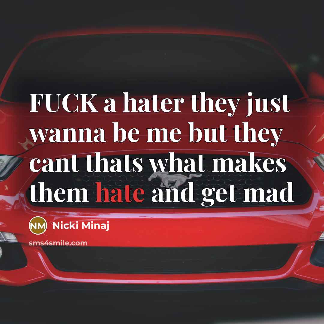 “FUCK a hater they just wanna be me but they…” quote by Nicki Minaj