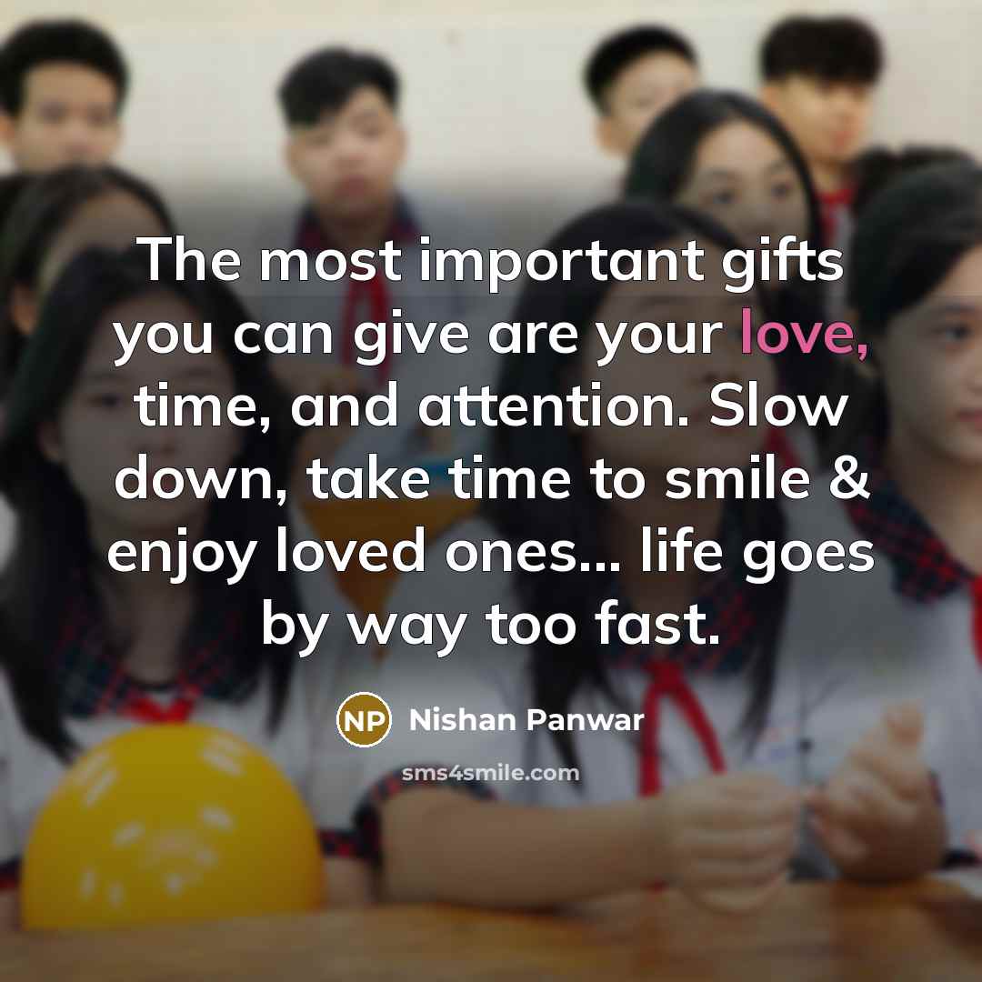 “The most important gifts you can give are your love,…” quote by Nishan Panwar