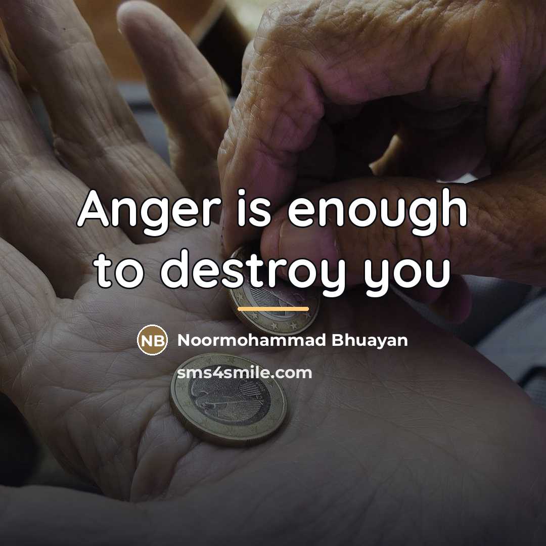 “Anger is enough to destroy you…” quote by Noormohammad Bhuayan