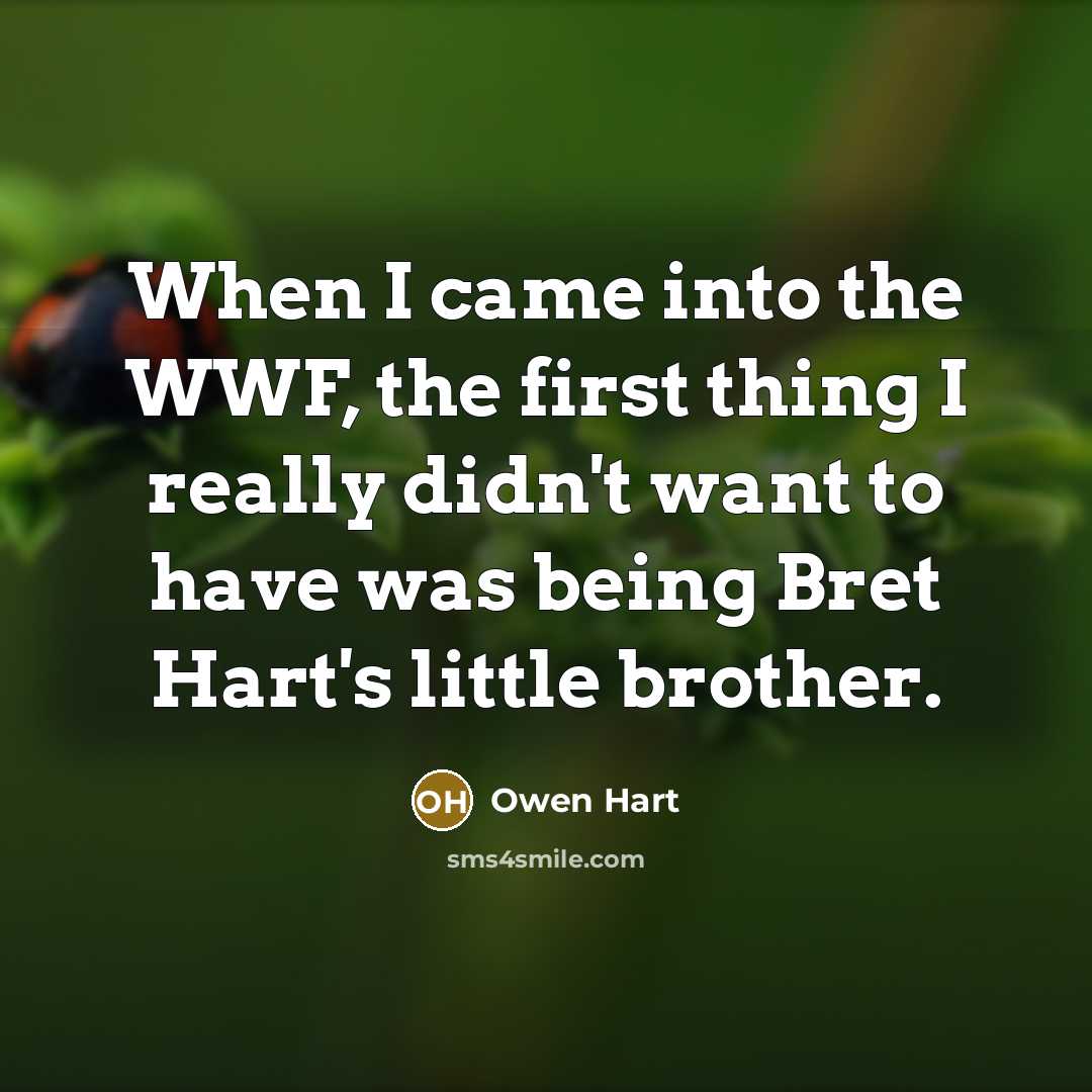 “When I came into the WWF, the first thing I…” quote by Owen Hart