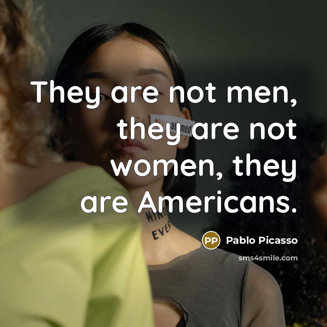 “They are not men, they are not women, they are Americans.” quote by Pablo Picasso