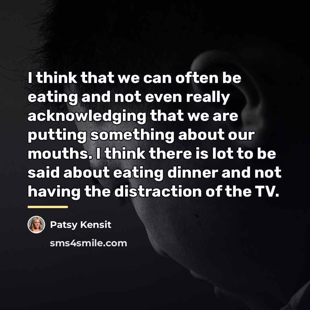 “I think that we can often be eating and not…” quote by Patsy Kensit