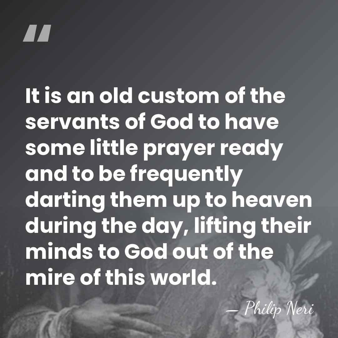 It is an old custom of the servants of God to have&hellip; - Philip Neri